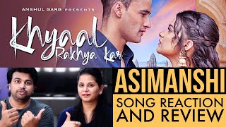 Khyaal Rakhya Kar - Asim Riaz & Himanshi Khurana | Preetinder | Song Reaction | Latest Punjabi Song