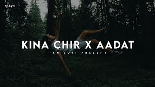 Kina Chir x Aadat - Lofi (Slowed + Reverb) | JalRaj | KN Lofi