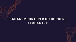 Sådan importerer du borgere i Impactly