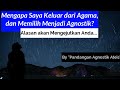 Kenapa Saya Memilih keluar dari Agama, dan menjadi seorang Agnostik? Alasan akan mengejutkan Anda,.