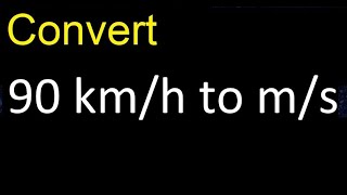 Convert 90 km/h to m/s . kilometers per hour to meters per second