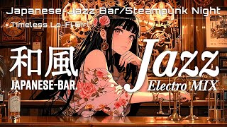 [Japanese-style Bar x Electro Organ Jazz] Steampunk Music Night Relaxing Jazz Timeless Lo-Fi Girl