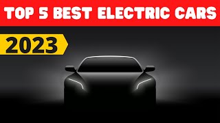 Top 5 best electric cars | BEST electric vehicles (ev) to buy in 2022-23