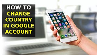 How To Change Country On Google Account