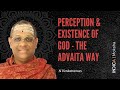 Perception & Existence of God – The Advaita Way by N Venkataraman | GFO2023