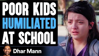Poor Kids Get HUMILIATED At School, Ending Is SHOCKING! | Dhar Mann