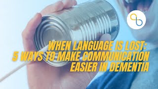 When Language Is Lost: 5 Ways To Make Communication Easier In Dementia