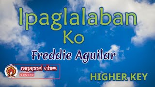 Ipaglalaban Ko - Freddie Aguilar - Higher Key (KARAOKE_Videoke_Instrumental_Lyrics_Minus One VER.)