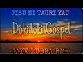 jisu ni tauri yau dokidoki gospel jayv_lubba rmx gospel rmx 21