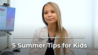 5 Summer Health \u0026 Safety Tips for Kids with Pediatrician Truc Dinh, MD