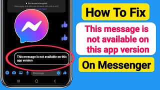 How To Fix this message is not available on this app version on Messenger