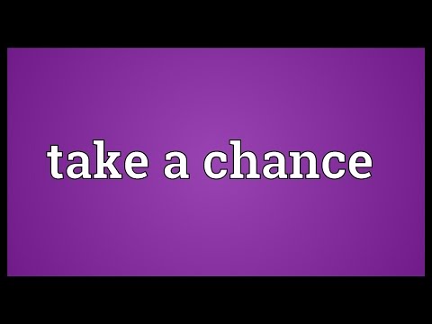 Take A Chance Meaning Take A Chance Meaning