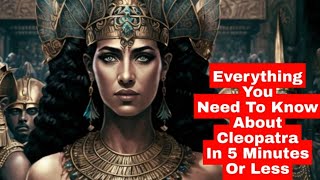 Everything You Need To Know About Cleopatra In 5 Minutes Or Less