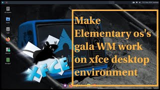 Make xfce use gala wm | Make it work just like elementary os pantheon desktop.