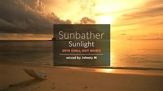 Sunbather - Sunlight | 2019 Chill Out Music | Mixed By Johnny M
