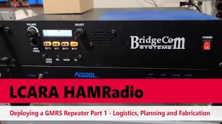 LCARA HAM Radio: Deploying a GMRS Repeater Part 1 - Logistics, Planning and Fabrication