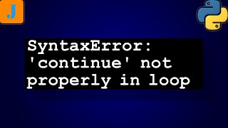 SyntaxError: 'continue' not properly in loop