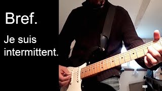 bref : je suis intermittent