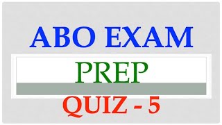 ABO Exam Prep Quiz - 5