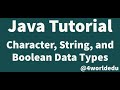 Java Tutorial - Characters, Strings, and Boolean Data Types