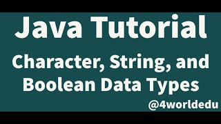 Java Tutorial - Characters, Strings, and Boolean Data Types
