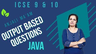 OUTPUT BASED QUESTIONS | Section A | ICSE 9 & 10