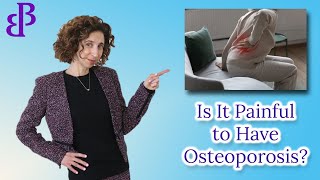 Is It Painful to Have Osteoporosis? -