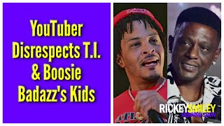 YouTuber Disrespects T.I. & Boosie Badazz's Kids
