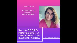 La sobre-protección a los hijos con Raquel Parra - Ep 34