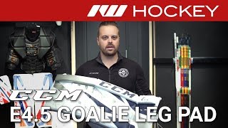 CCM Extreme Flex E4.5 Goalie Leg Pad Review