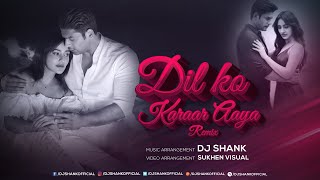 Dil Ko Karaar Aaya (Remix) | DJ SHANK x SUKHEN VISUAL'S | Neha Kakkar & Yasser Desai