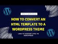 How to Convert an HTML Template to a WordPress Theme: A Step-by-Step Guide