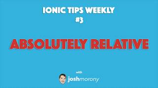 ABSOLUTELY RELATIVE - Ionic Tips Weekly Ep. 3 #ionic #angular