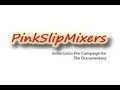 PinkSlipMixers Documentary - Indie Go Go Pre-Campaign