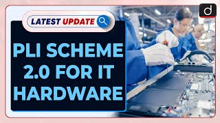 PLI Scheme 2.0 for IT Hardware: Latest update | Drishti IAS English