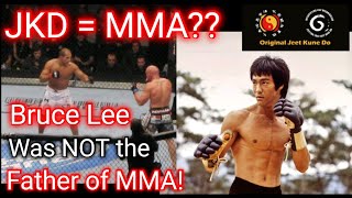 Bruce Lee Was Not The Father Of MMA - Jeet Kune Do Is NOT MMA!
