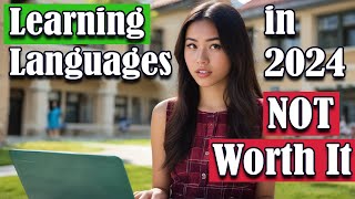 Why Learning Languages in 2024 is Just NOT Worth It