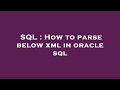 SQL : How to parse below xml in oracle sql