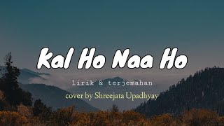 Kal ho naa ho || Suno Nigam  || ( lirik & terjemah) cover by Shreejata Upadhyay