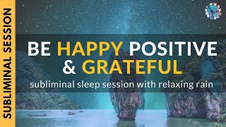 BE HAPPY, POSITIVE & GRATEFUL | 8 Hour Subliminal Sleep Session with Relaxing Rain