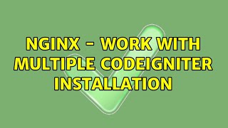 Nginx - Work with multiple codeigniter installation (4 Solutions!!)