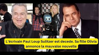 Paul Loup sulitzer est decede. Sa fille Olivia annonce la mauvaise nouvelle