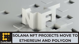 Solana’s Top NFT Projects Move to Ethereum, Polygon