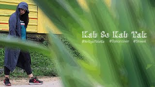 KAB SE KAB TAK - Dance Cover | GULLY BOY | NRITYA PALETTE | SHWENI