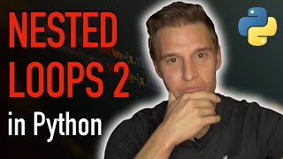 How to handle NESTED LOOPS in Python (Part 2)