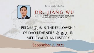 Dr. Jiang Wu Lecture - Pei Xiu \u0026 the Fellowship of Dao-learners in Medieval Chan History