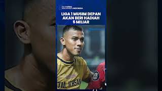 Liga 1 Indonesia Musim Depan akan Beri Hadiah Fantastis Bagi Klub yang Berhasil Jadi Juara