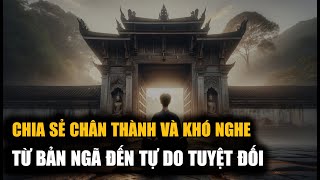 Chia sẻ chân thành và khó nghe: Từ Bản ngã đến sự tự do tuyệt đối - Vạn vật giác ngộ