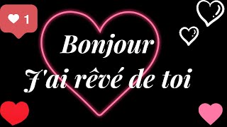 BONJOUR j'ai rêvé de toi 💗💖