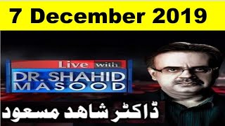 Live with Dr Shahid Masood 7 Dec 2019